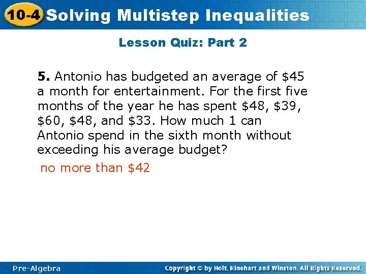 10 -4 Solving Multistep Inequalities Lesson Quiz: Part 2 5. Antonio has budgeted an