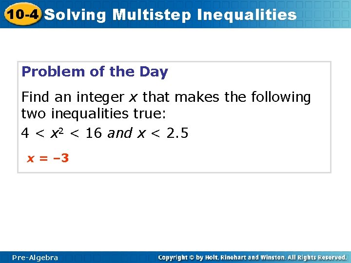 10 -4 Solving Multistep Inequalities Problem of the Day Find an integer x that