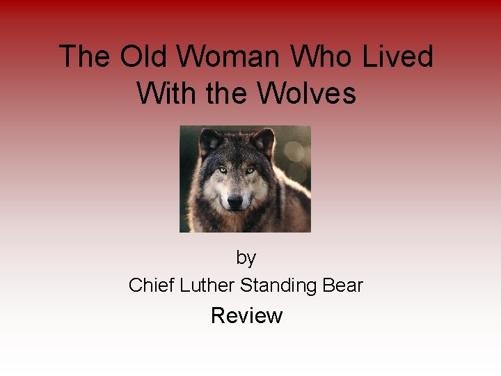 The Old Woman Who Lived With the Wolves by Chief Luther Standing Bear Review