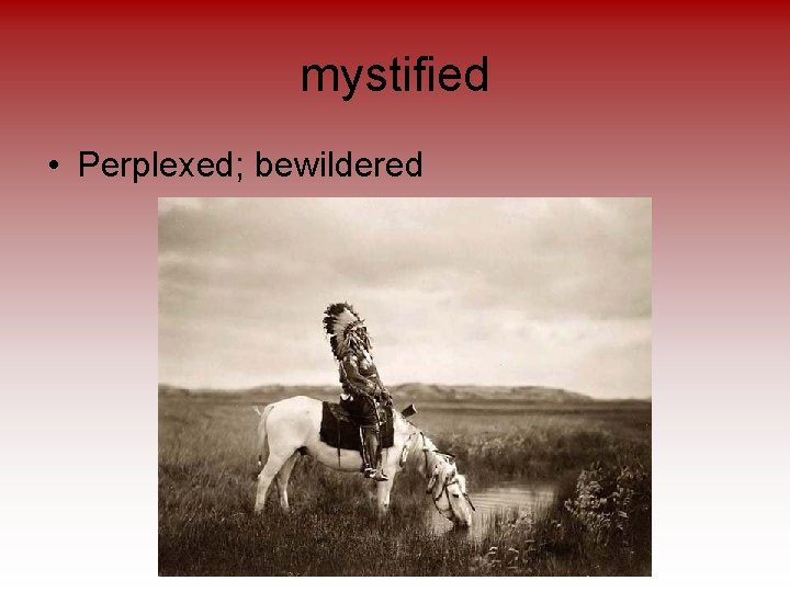 mystified • Perplexed; bewildered 