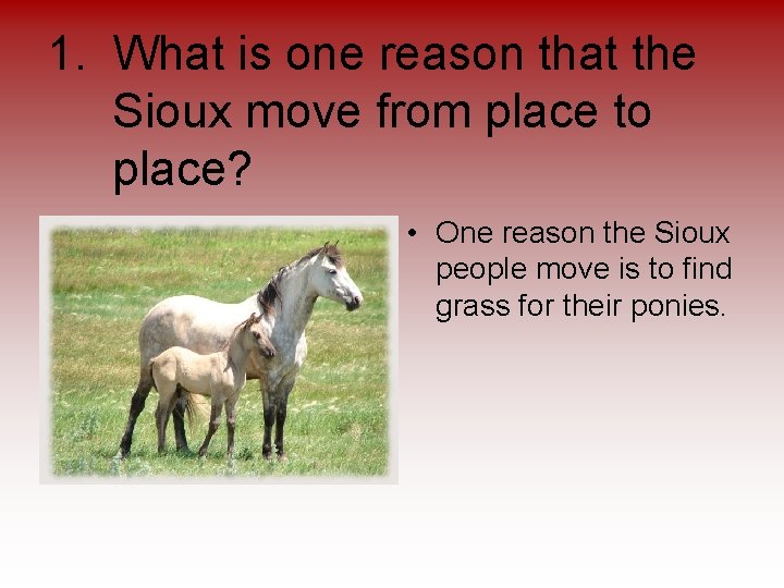 1. What is one reason that the Sioux move from place to place? •