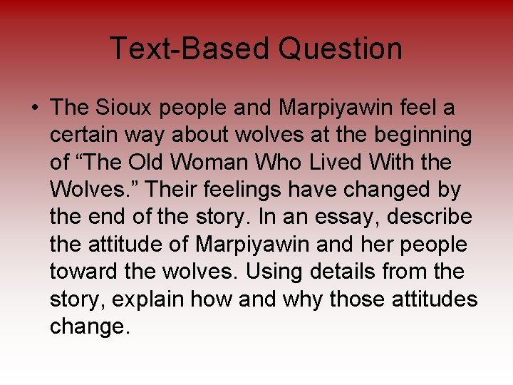 Text-Based Question • The Sioux people and Marpiyawin feel a certain way about wolves