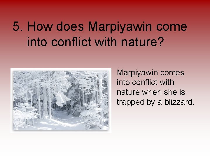 5. How does Marpiyawin come into conflict with nature? • Marpiyawin comes into conflict