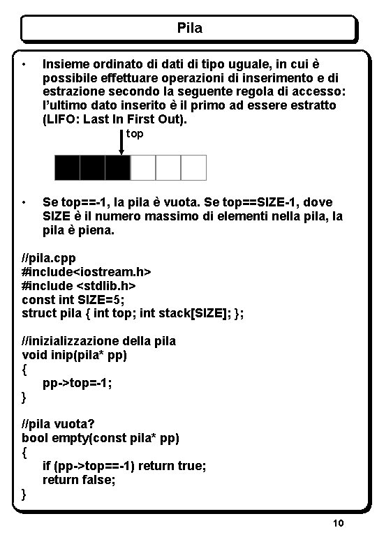 Pila • Insieme ordinato di dati di tipo uguale, in cui è possibile effettuare