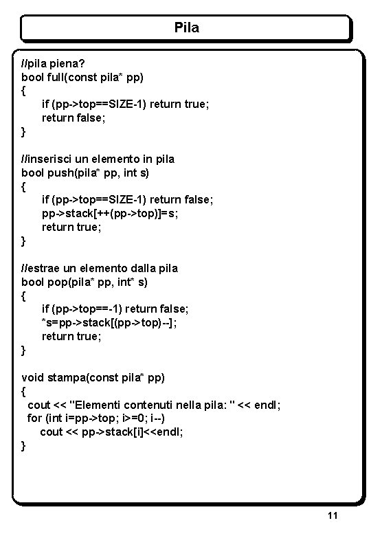 Pila //pila piena? bool full(const pila* pp) { if (pp->top==SIZE-1) return true; return false;