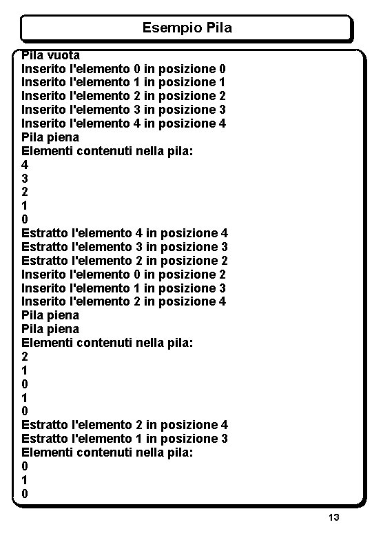 Esempio Pila vuota Inserito l'elemento 0 in posizione 0 Inserito l'elemento 1 in posizione