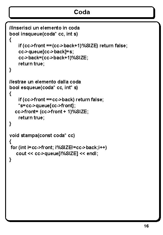 Coda //inserisci un elemento in coda bool insqueue(coda* cc, int s) { if (cc->front