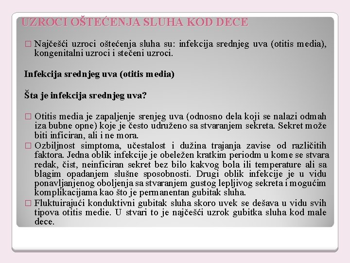 UZROCI OŠTEĆENJA SLUHA KOD DECE � Najčešći uzroci oštećenja sluha su: infekcija srednjeg uva