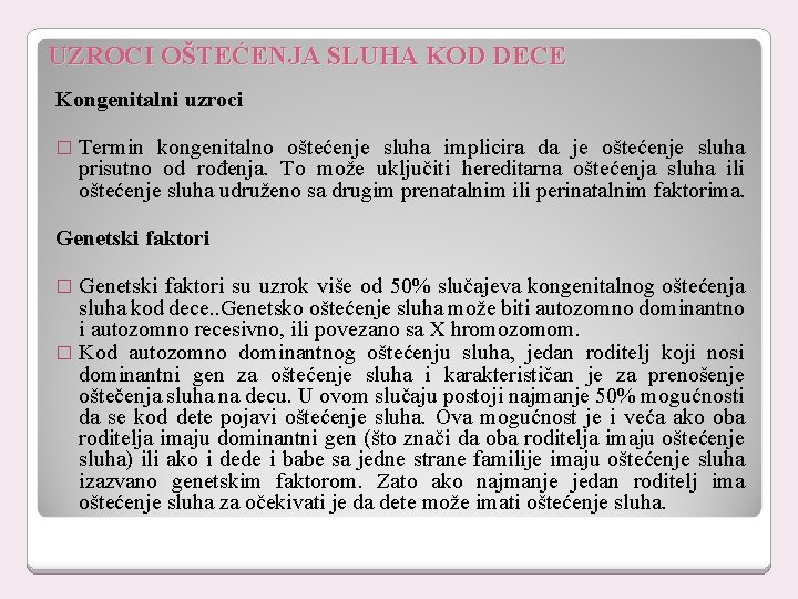 UZROCI OŠTEĆENJA SLUHA KOD DECE Kongenitalni uzroci � Termin kongenitalno oštećenje sluha implicira da