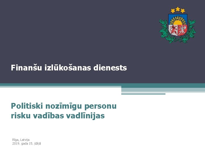 Finanšu izlūkošanas dienests Politiski nozīmīgu personu risku vadības vadlīnijas Rīga, Latvija 2019. gada 15.