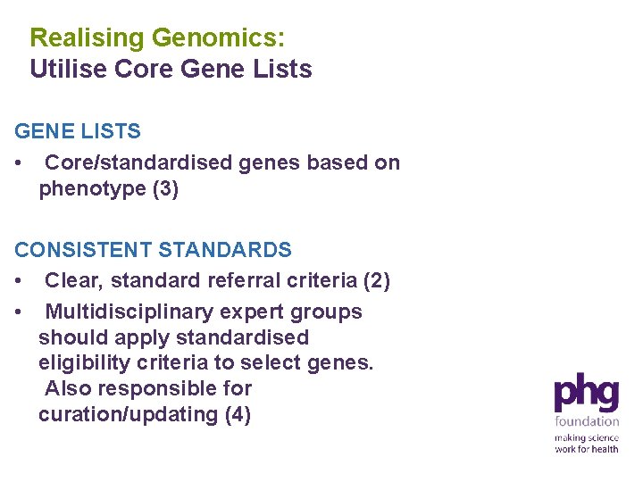 Realising Genomics: Utilise Core Gene Lists GENE LISTS • Core/standardised genes based on phenotype
