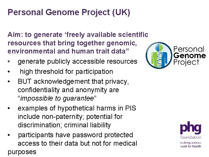 Personal Genome Project (UK) Aim: to generate ‘freely available scientific resources that bring together