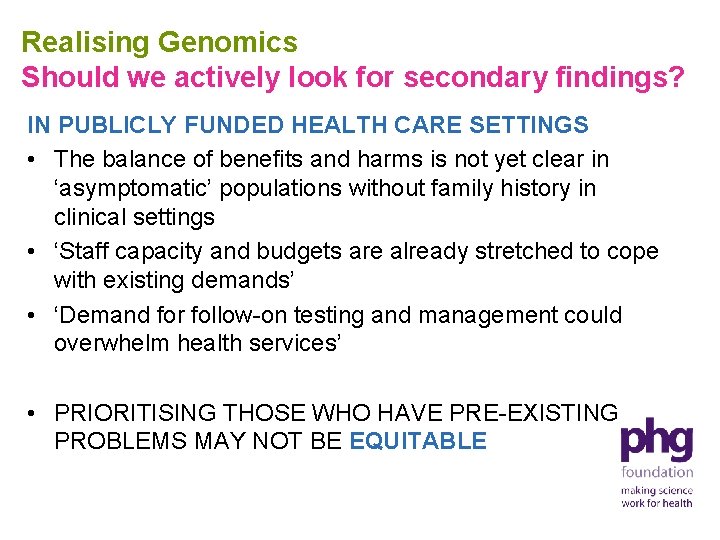 Realising Genomics Should we actively look for secondary findings? IN PUBLICLY FUNDED HEALTH CARE