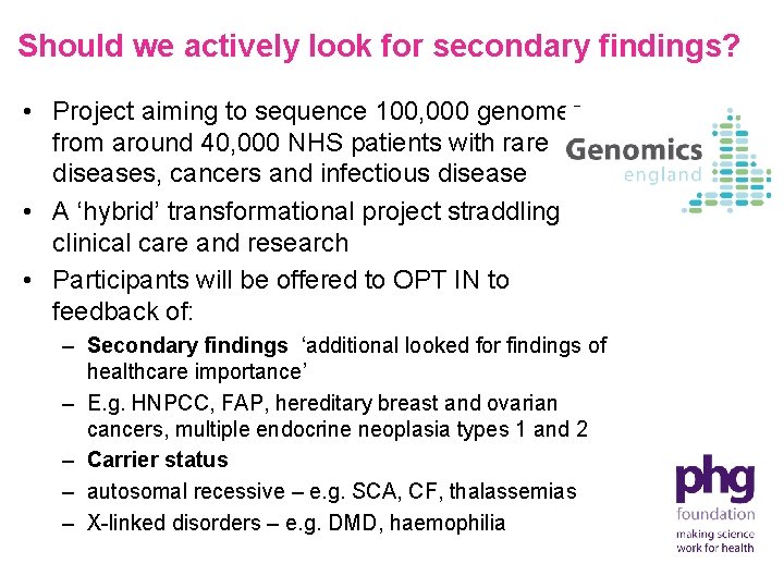 Should we actively look for secondary findings? • Project aiming to sequence 100, 000
