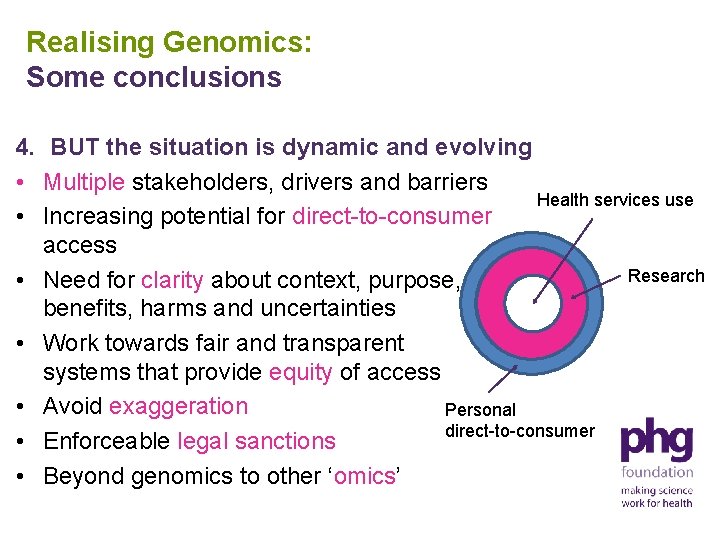 Realising Genomics: Some conclusions 4. BUT the situation is dynamic and evolving • Multiple