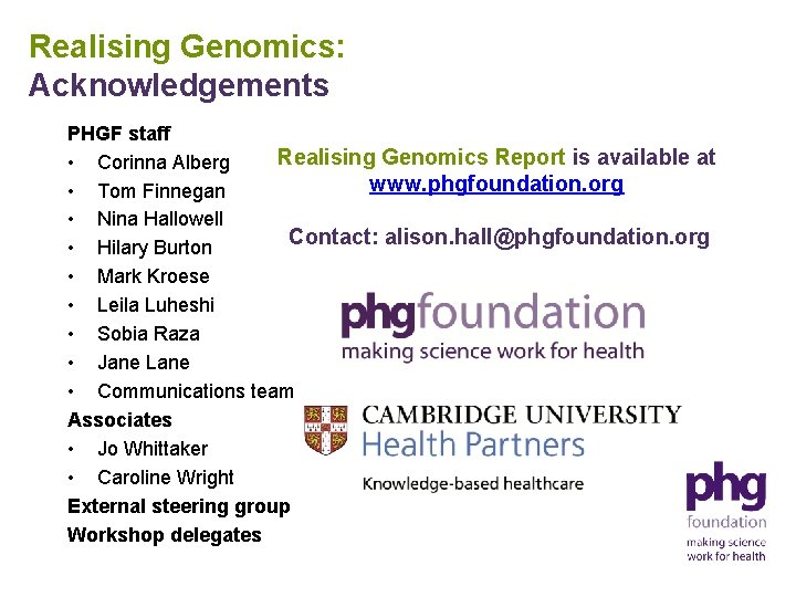 Realising Genomics: Acknowledgements PHGF staff Realising Genomics Report is available at • Corinna Alberg