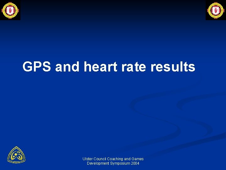 GPS and heart rate results Ulster Council Coaching and Games Development Symposium 2004 