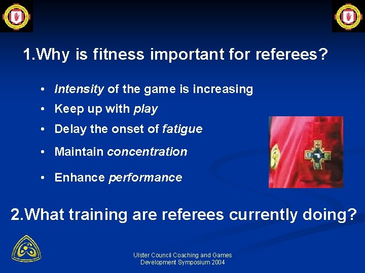 1. Why is fitness important for referees? • Intensity of the game is increasing