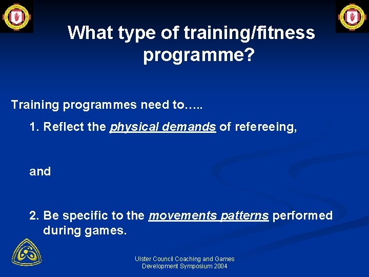 What type of training/fitness programme? Training programmes need to…. . 1. Reflect the physical