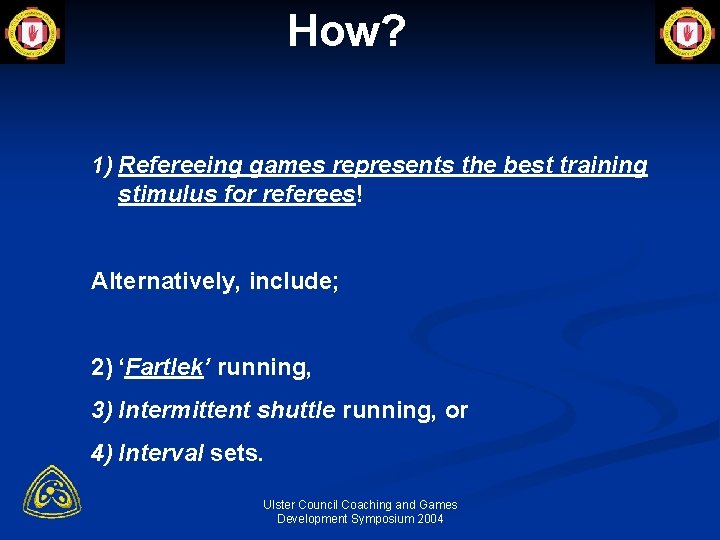 How? 1) Refereeing games represents the best training stimulus for referees! Alternatively, include; 2)