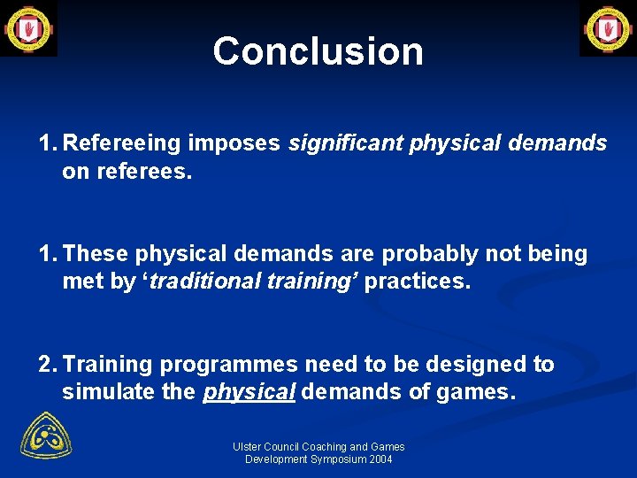 Conclusion 1. Refereeing imposes significant physical demands on referees. 1. These physical demands are