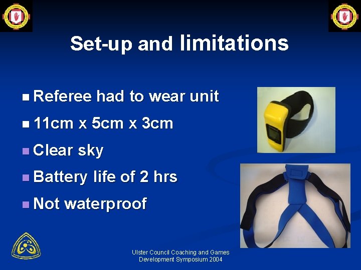 Set-up and limitations n Referee had to wear unit n 11 cm x 5