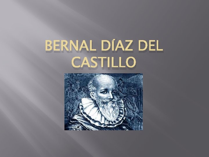 BERNAL DÍAZ DEL CASTILLO 