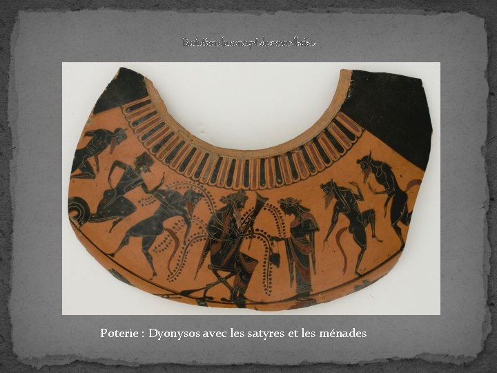 Evolution du concept de « sorcellerie » Poterie : Dyonysos avec les satyres et