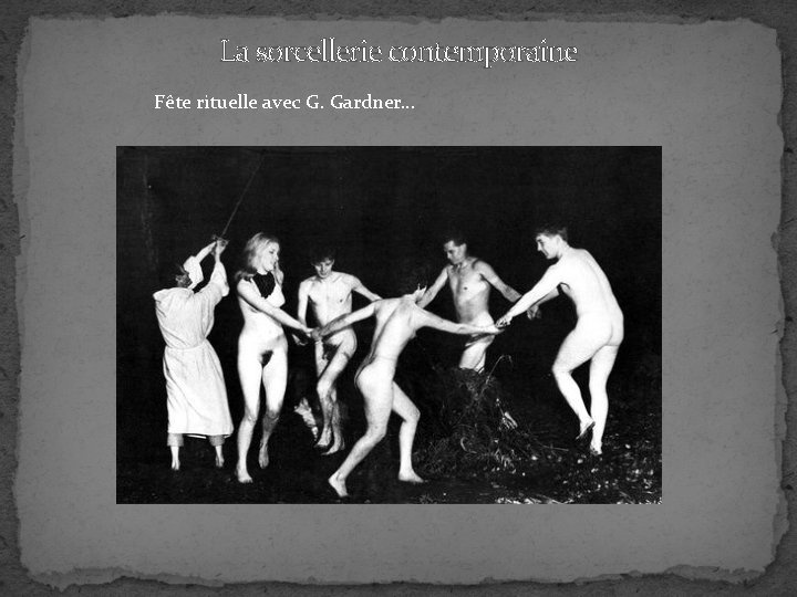 La sorcellerie contemporaine Fête rituelle avec G. Gardner… 