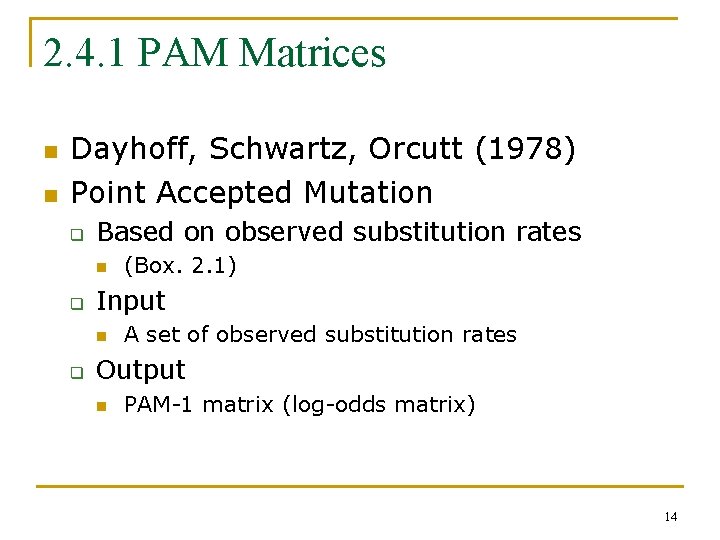 2. 4. 1 PAM Matrices n n Dayhoff, Schwartz, Orcutt (1978) Point Accepted Mutation