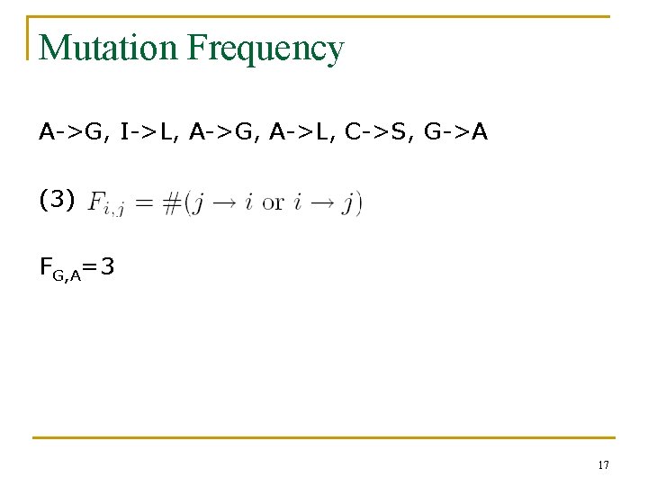 Mutation Frequency A->G, I->L, A->G, A->L, C->S, G->A (3) FG, A=3 17 