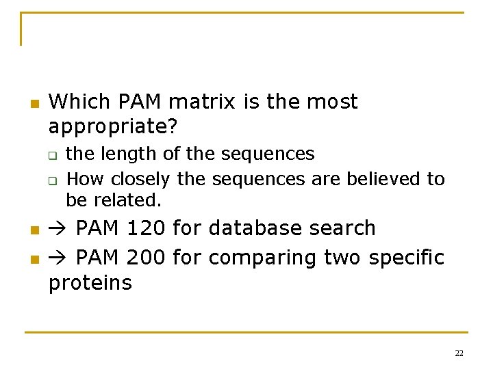 n Which PAM matrix is the most appropriate? q q n n the length