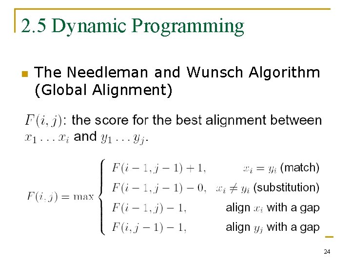 2. 5 Dynamic Programming n The Needleman and Wunsch Algorithm (Global Alignment) 24 