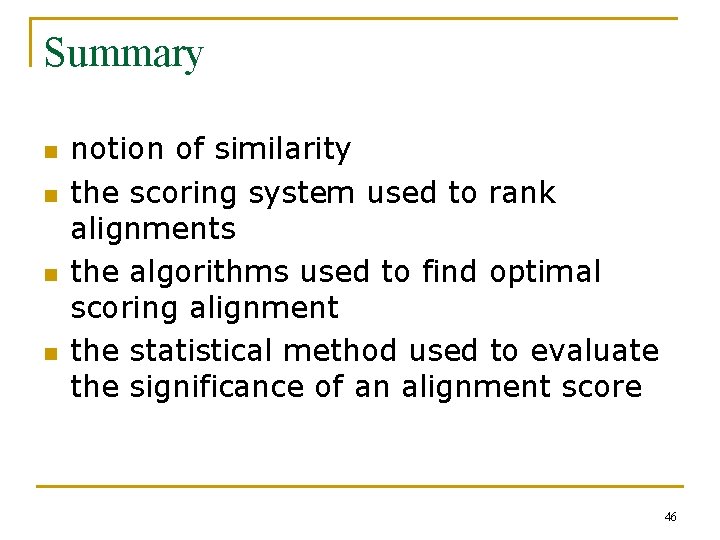 Summary n n notion of similarity the scoring system used to rank alignments the