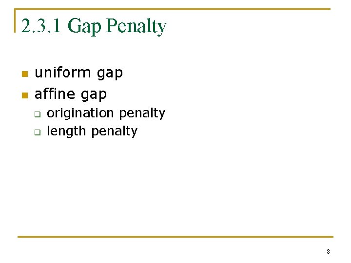 2. 3. 1 Gap Penalty n n uniform gap affine gap q q origination