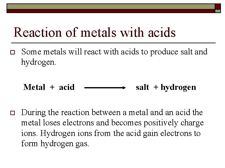 Reaction of metals with acids o Some metals will react with acids to produce