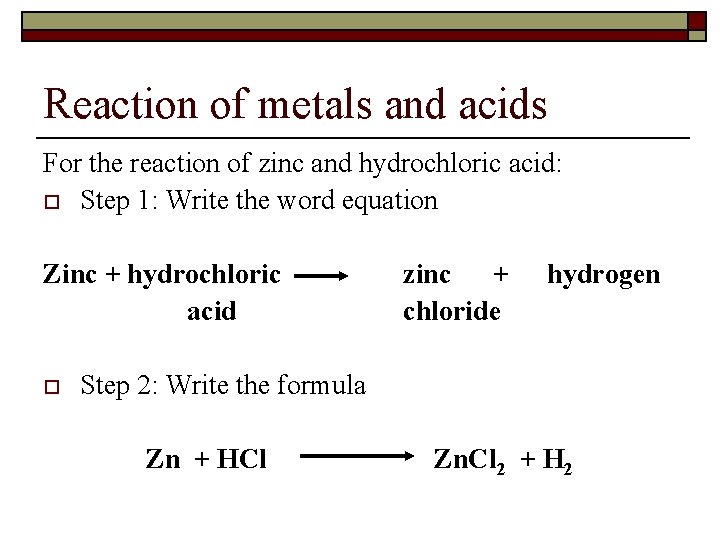 Reaction of metals and acids For the reaction of zinc and hydrochloric acid: o