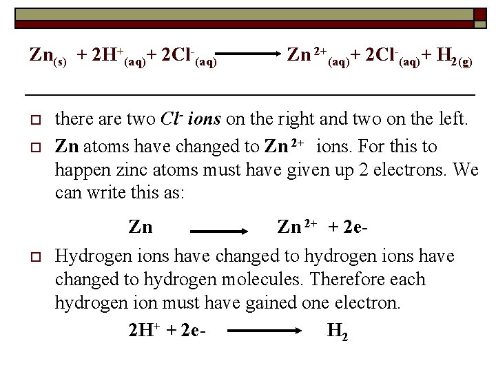 Zn(s) + 2 H+(aq)+ 2 Cl-(aq) o o there are two Cl- ions on