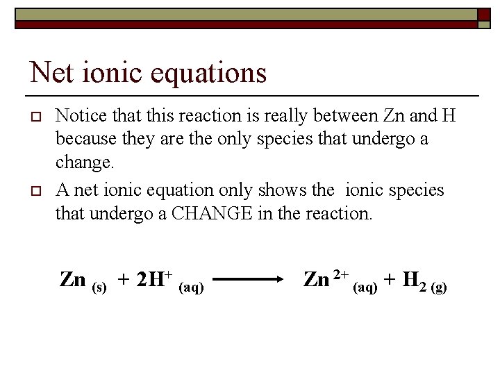 Net ionic equations o o Notice that this reaction is really between Zn and