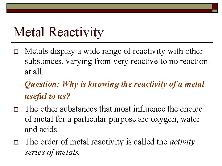 Metal Reactivity o o o Metals display a wide range of reactivity with other
