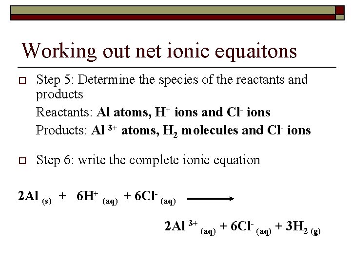 Working out net ionic equaitons o Step 5: Determine the species of the reactants