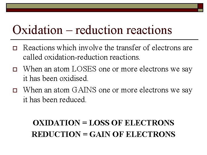 Oxidation – reduction reactions o o o Reactions which involve the transfer of electrons