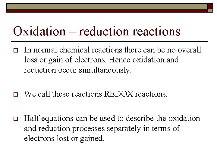 Oxidation – reduction reactions o In normal chemical reactions there can be no overall