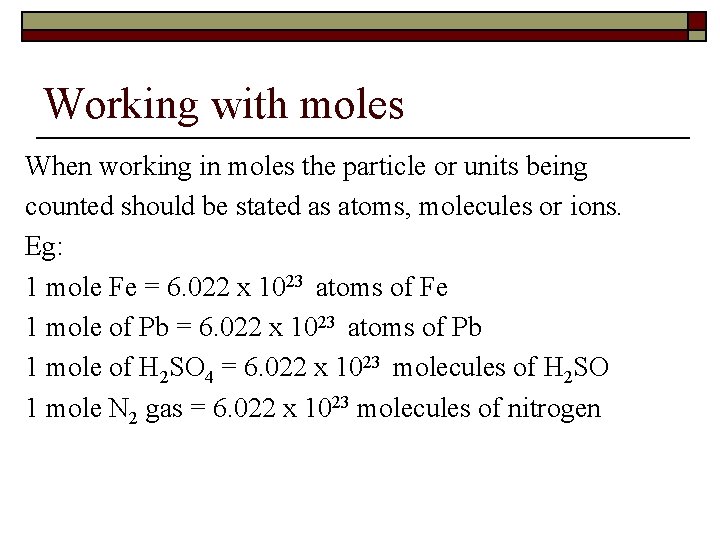 Working with moles When working in moles the particle or units being counted should