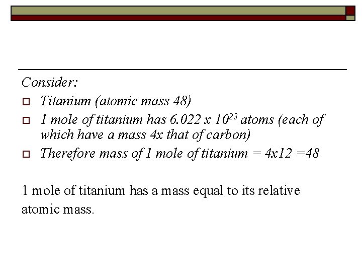 Consider: o Titanium (atomic mass 48) o 1 mole of titanium has 6. 022