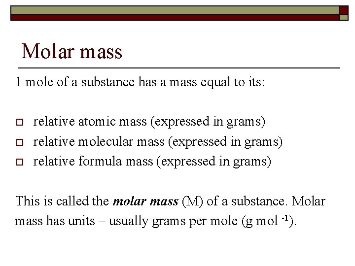 Molar mass 1 mole of a substance has a mass equal to its: o