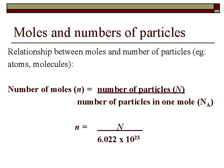 Moles and numbers of particles Relationship between moles and number of particles (eg: atoms,