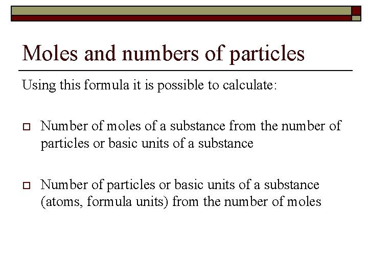 Moles and numbers of particles Using this formula it is possible to calculate: o