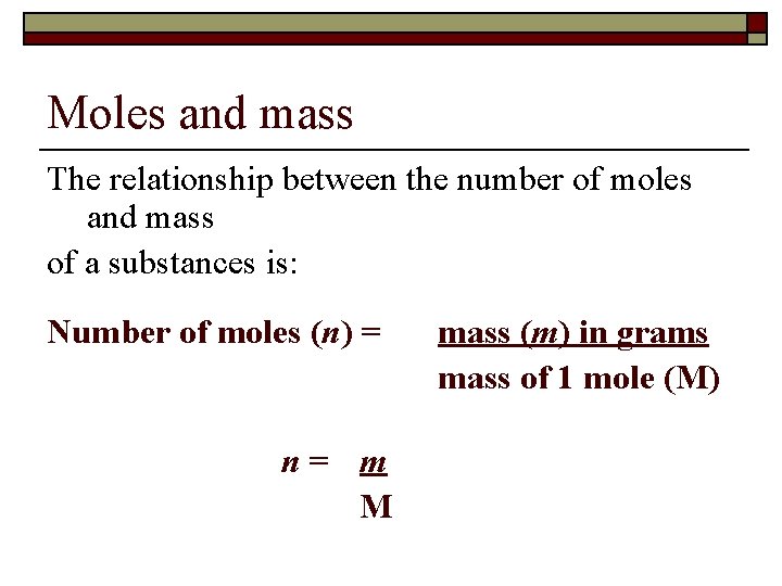 Moles and mass The relationship between the number of moles and mass of a