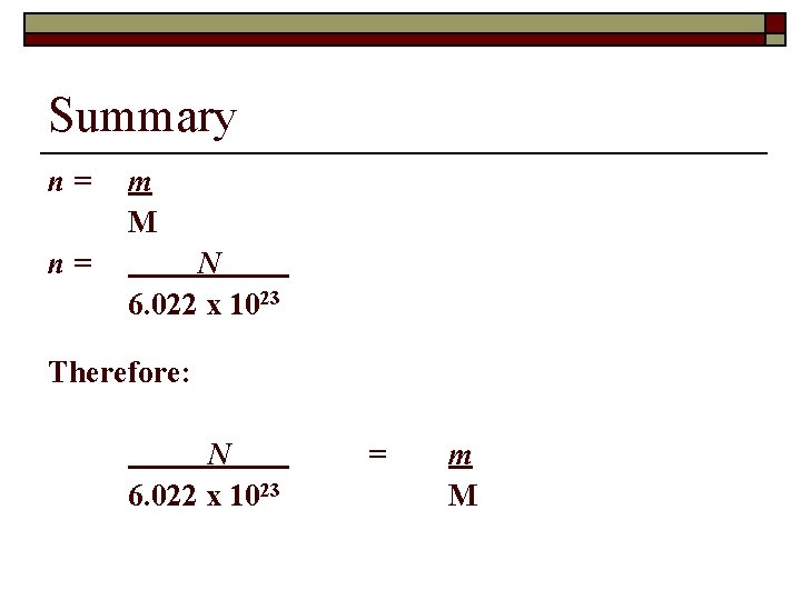 Summary n= m M n= N 6. 022 x 1023 Therefore: N 6. 022